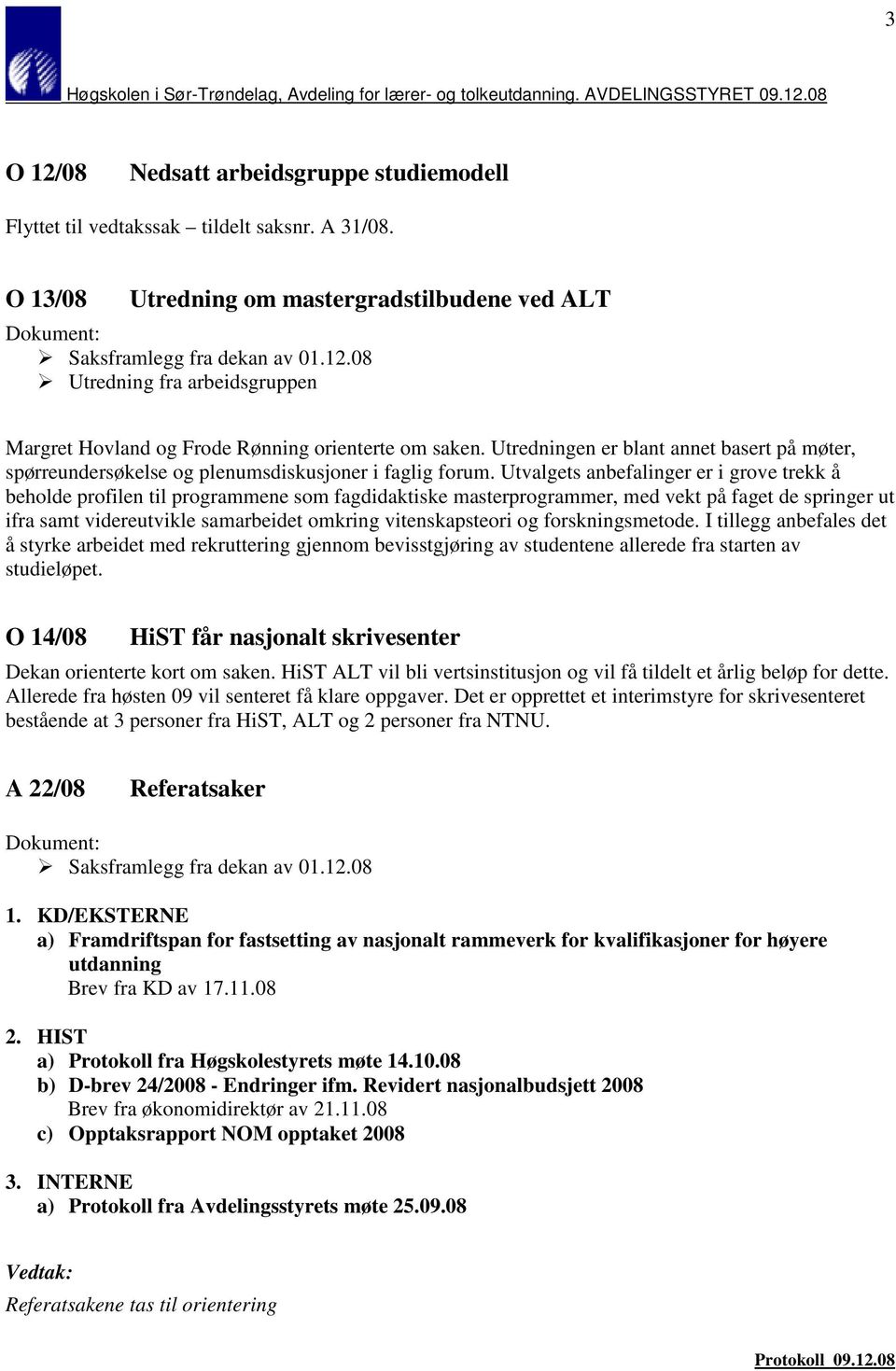 Utredningen er blant annet basert på møter, spørreundersøkelse og plenumsdiskusjoner i faglig forum.