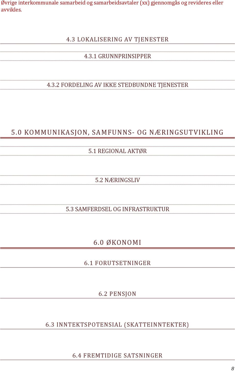 0 KOMMUNIKASJON, SAMFUNNS- OG NÆRINGSUTVIKLING 5.1 REGIONAL AKTØR 5.2 NÆRINGSLIV 5.