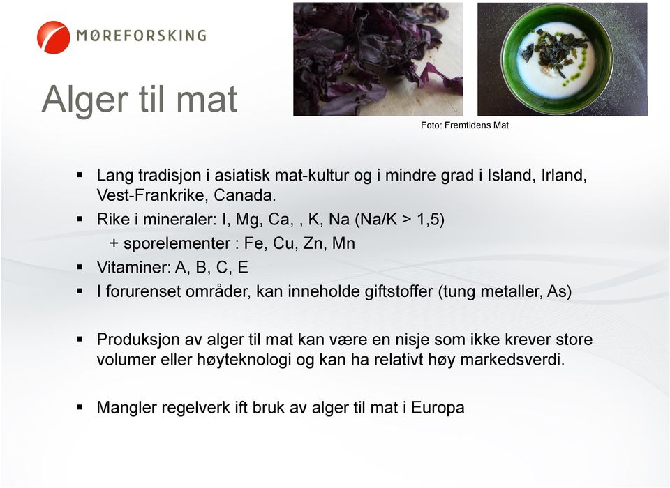 Rike i mineraler: I, Mg, Ca,, K, Na (Na/K > 1,5) + sporelementer : Fe, Cu, Zn, Mn Vitaminer: A, B, C, E I forurenset