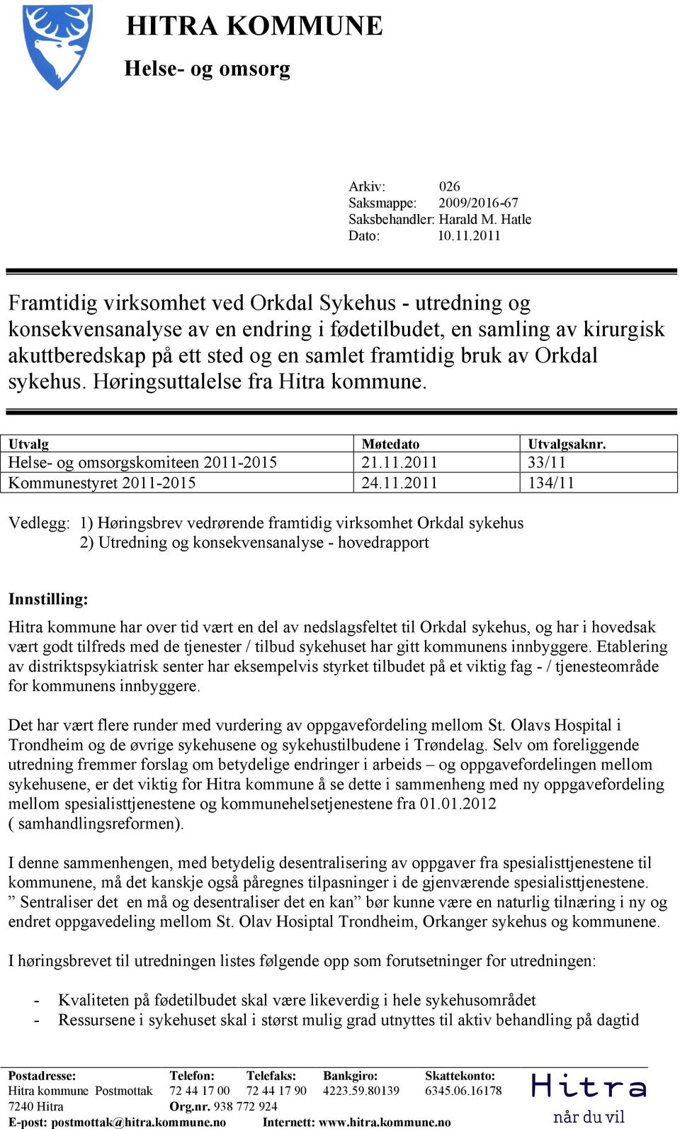 sykehus. Høringsuttalelse fra Hitra kommune. Utvalg Møtedato Utvalgsaknr. Helse- og omsorgskomiteen 2011-