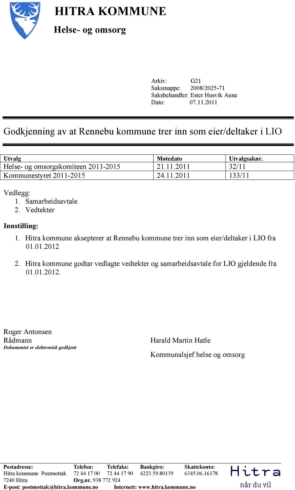 Samarbeidsavtale 2. Vedtekter Innstilling: 1. Hitra kommune aksepterer at Rennebu kommune trer inn som eier/deltaker i LIO fra 01.01.2012 2.