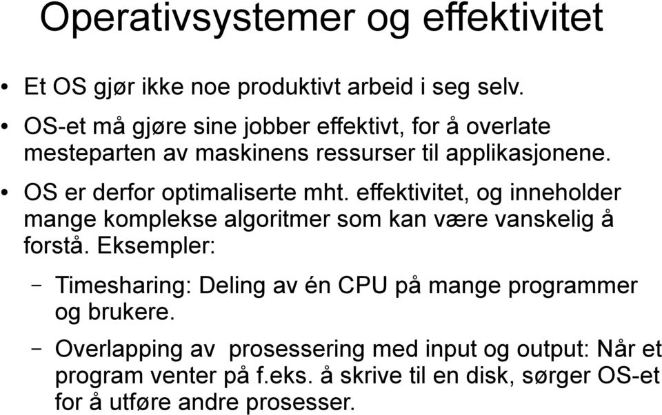 OS er derfor optimaliserte mht. effektivitet, og inneholder mange komplekse algoritmer som kan være vanskelig å forstå.