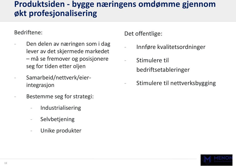 Samarbeid/nettverk/eierintegrasjon Det offentlige: - Innføre kvalitetsordninger - Stimulere til