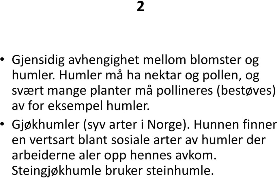 av for eksempel humler. Gjøkhumler (syv arter i Norge).