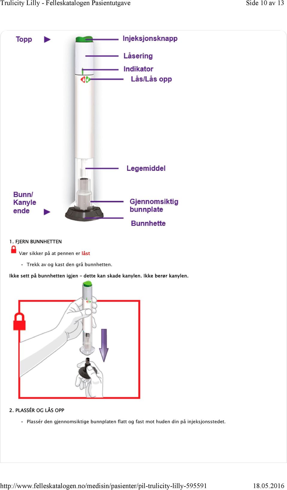 grå bunnhetten. Ikke sett på bunnhetten igjen dette kan skade kanylen.