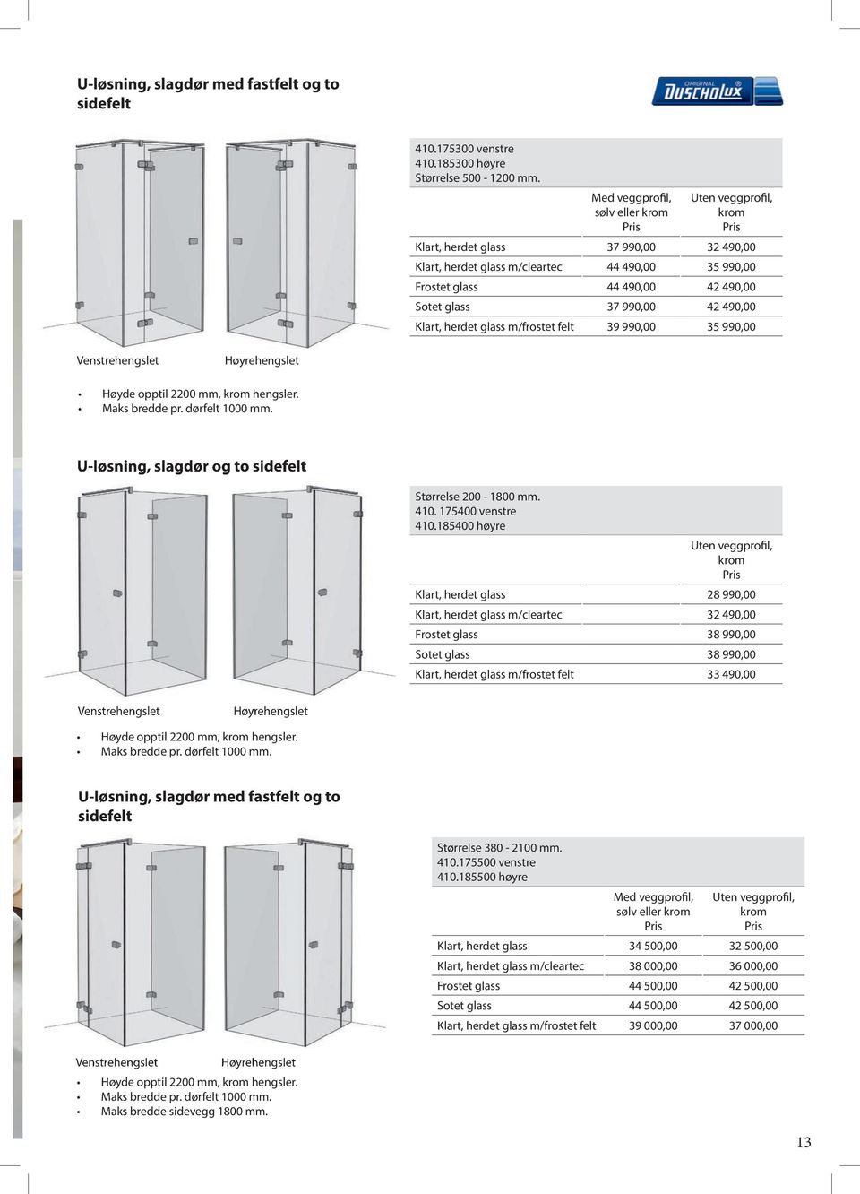 990,00 Høyde opptil 2200 mm, hengsler. U-løsning, slagdør og to sidefelt Størrelse 200-1800 mm. 410. 175400 venstre 410.