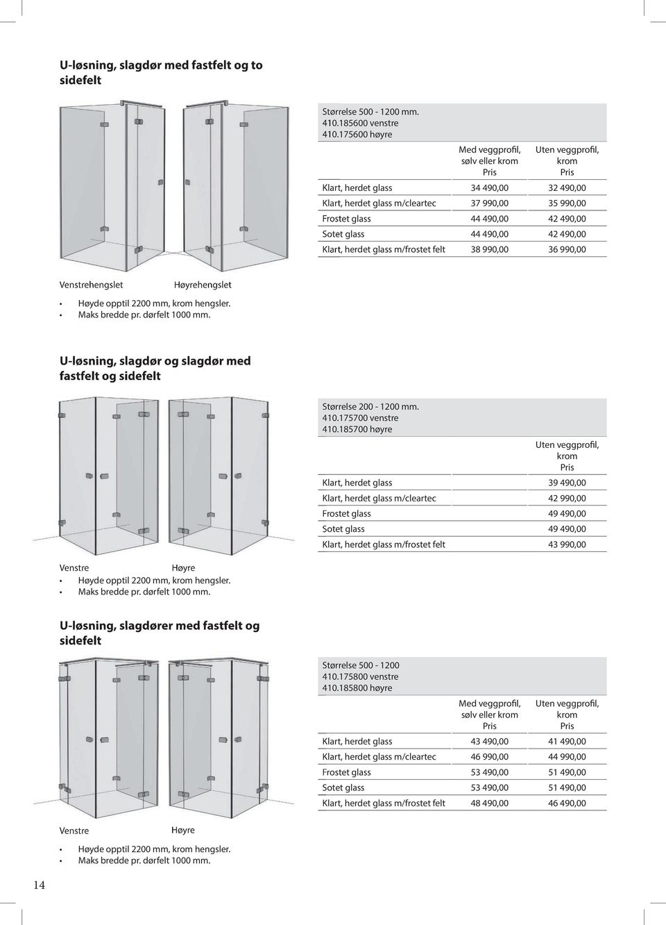 990,00 36 990,00 Høyde opptil 2200 mm, hengsler. U-løsning, slagdør og slagdør med fastfelt og sidefelt Størrelse 200-1200 mm. 410.175700 venstre 410.