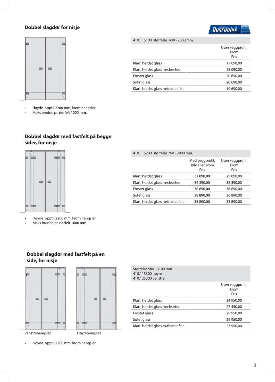 Dobbel slagdør med fastfelt på begge sider, for nisje 410.115200 størrelse 760-3000 mm.