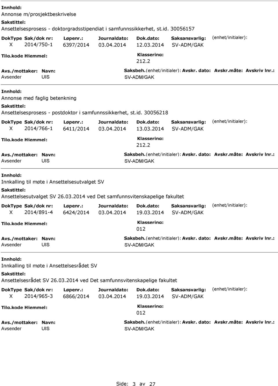 /mottaker: Navn: aksbeh. Avskr. dato: Avskr.måte: Avskriv lnr.: V-ADM/GAK nnkalling til møte i Ansettelsesutvalget V Ansettelsesutvalget V 26.03.