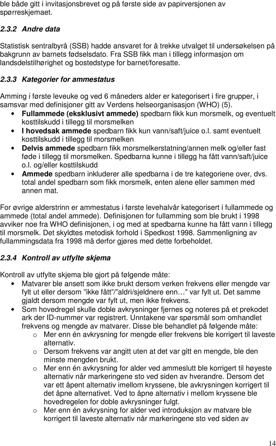 Fra SSB fikk man i tillegg informasjon om landsdelstilhørighet og bostedstype for barnet/foresatte. 2.3.