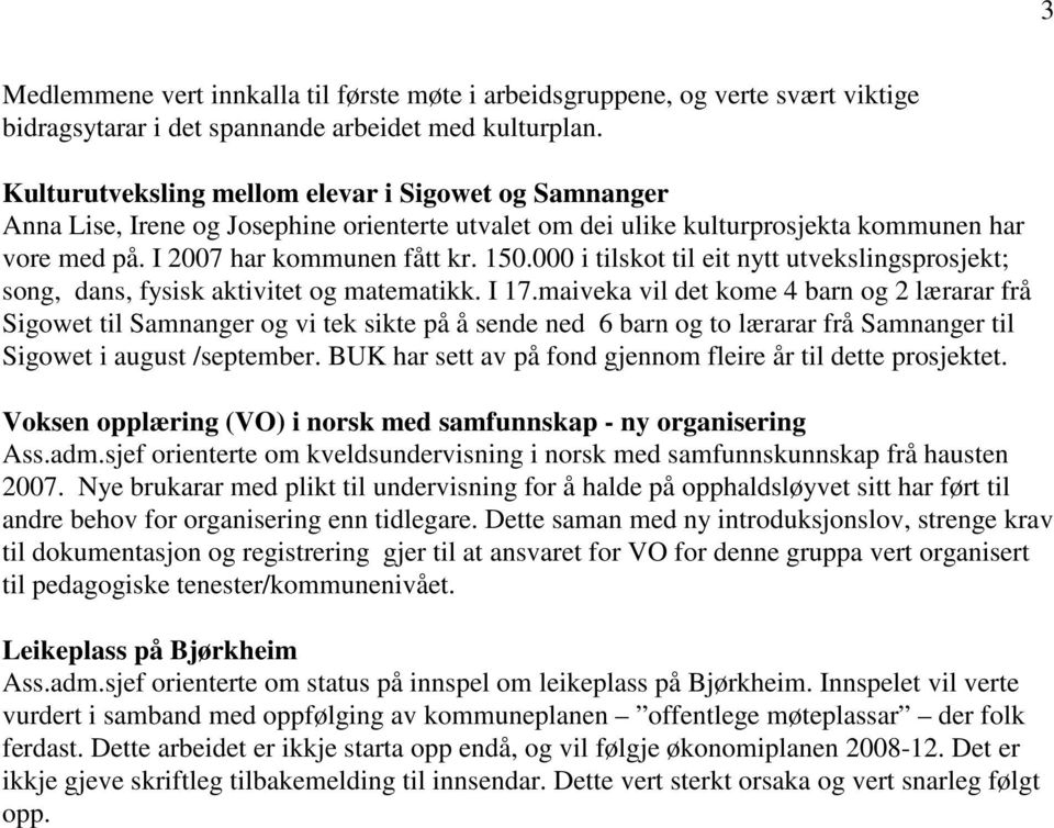 000 i tilskot til eit nytt utvekslingsprosjekt; song, dans, fysisk aktivitet og matematikk. I 17.