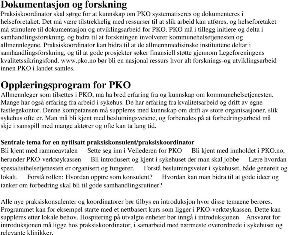 PKO må i tillegg initiere og delta i samhandlingsforskning, og bidra til at forskningen involverer kommunehelsetjenesten og allmennlegene.