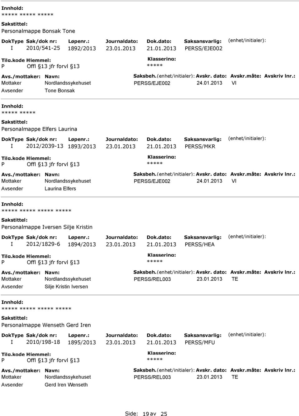 2013 V Laurina Elfers ersonalmappe versen Silje Kristin 2012/1829-6 1894/2013 ERSS/HEA Avs./mottaker: Navn: Saksbeh. Avskr. dato: Avskr.måte: Avskriv lnr.