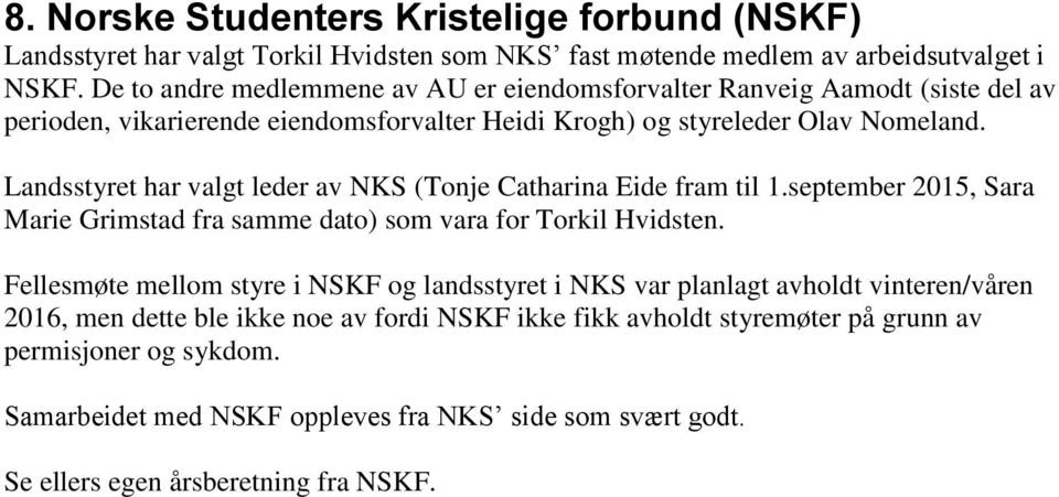 Landsstyret har valgt leder av NKS (Tonje Catharina Eide fram til 1.september 2015, Sara Marie Grimstad fra samme dato) som vara for Torkil Hvidsten.