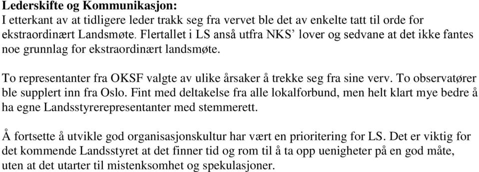 To representanter fra OKSF valgte av ulike årsaker å trekke seg fra sine verv. To observatører ble supplert inn fra Oslo.