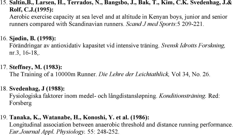 (1983): The Training of a 10000m Runner. Die Lehre der Leichtathlick, Vol 34, No. 26. 18. Svedenhag, J (1988): Fysiologiska faktorer inom medel- och långdistansløpning. Konditionsträning.