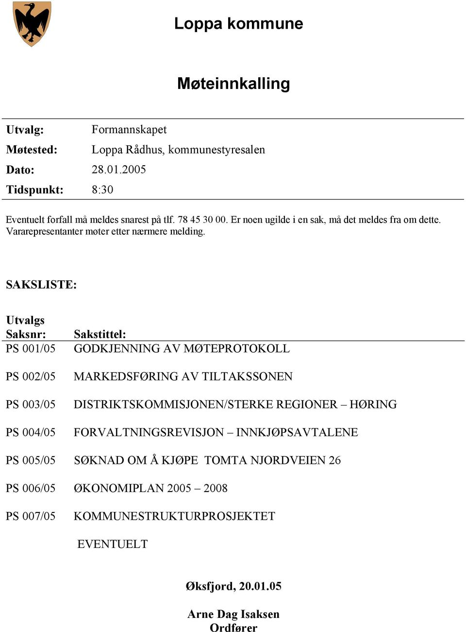 SAKSLISTE: Utvalgs Saksnr: PS 001/05 PS 002/05 PS 003/05 PS 004/05 Sakstittel: GODKJENNING AV MØTEPROTOKOLL MARKEDSFØRING AV TILTAKSSONEN