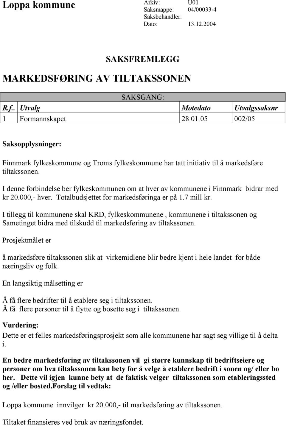 I tillegg til kommunene skal KRD, fylkeskommunene, kommunene i tiltakssonen og Sametinget bidra med tilskudd til markedsføring av tiltakssonen.