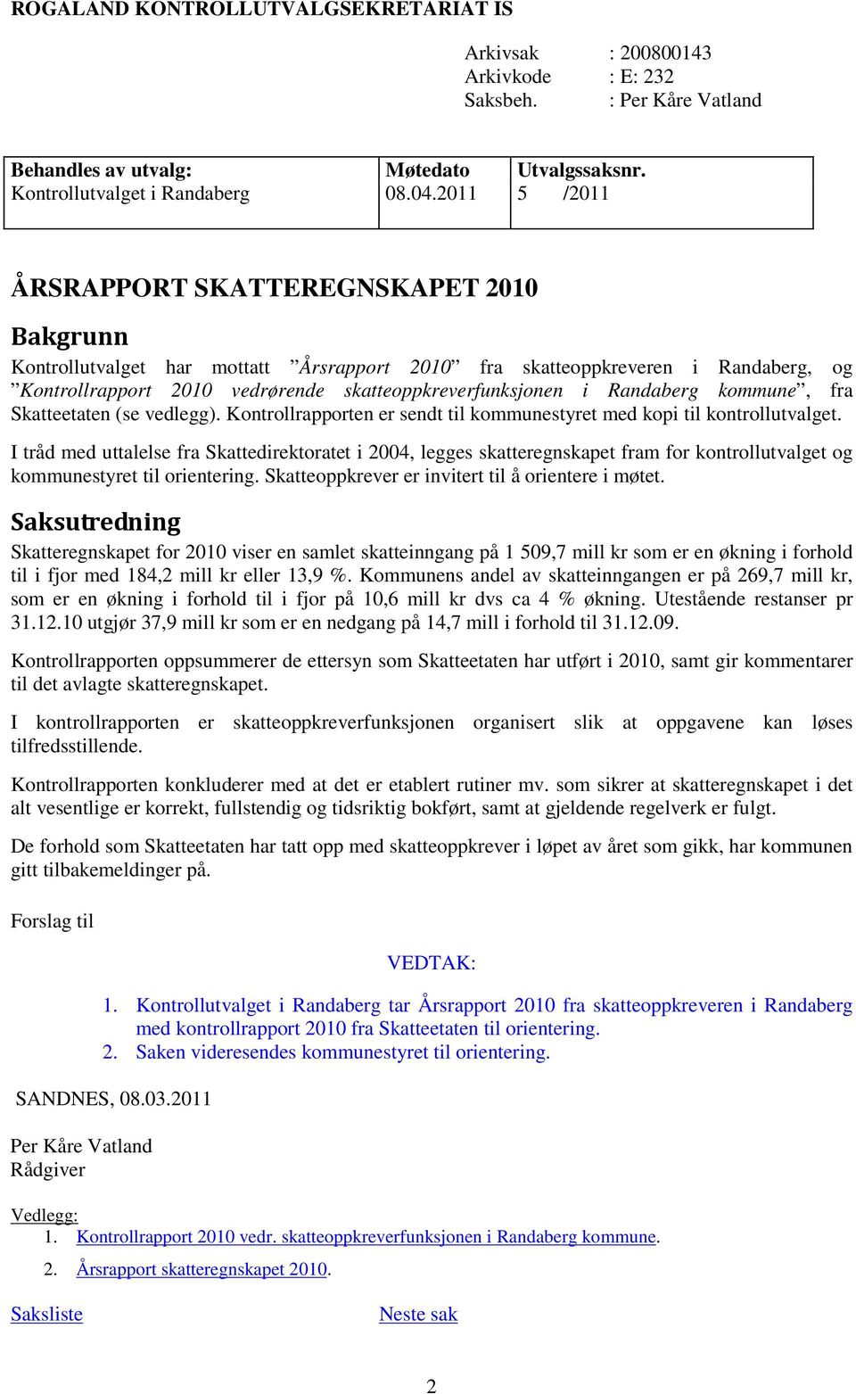 Randaberg kommune, fra Skatteetaten (se vedlegg). Kontrollrapporten er sendt til kommunestyret med kopi til kontrollutvalget.