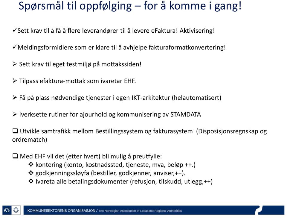 Få på plass nødvendige tjenester i egen IKT-arkitektur (helautomatisert) Iverksette rutiner for ajourhold og kommunisering av STAMDATA Utvikle samtrafikk mellom Bestillingssystem og