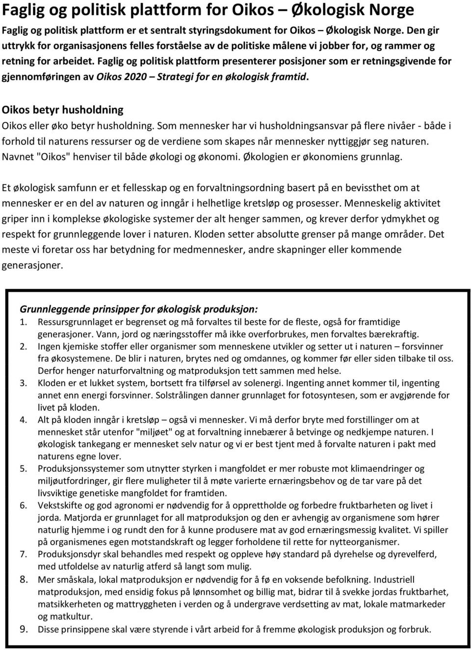 Faglig og politisk plattform presenterer posisjoner som er retningsgivende for gjennomføringen av Oikos 2020 Strategi for en økologisk framtid.