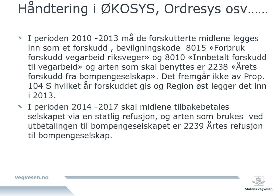 bompengeselskap». Det fremgår ikke av Prop. 104 S hvilket år forskuddet gis og Region øst legger det inn i 2013.