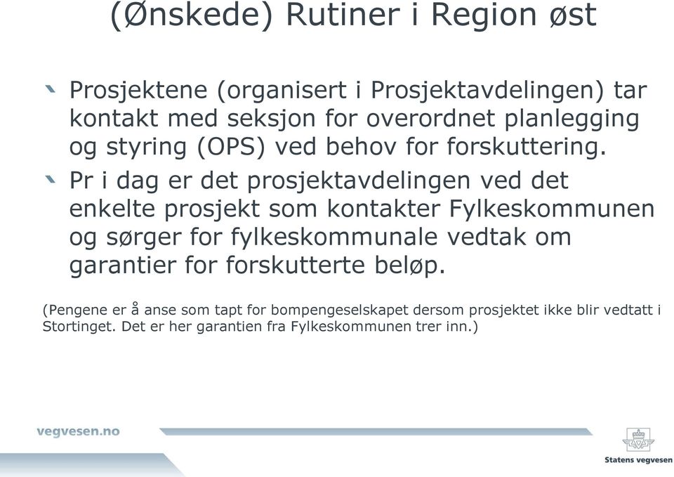 Pr i dag er det prosjektavdelingen ved det enkelte prosjekt som kontakter Fylkeskommunen og sørger for fylkeskommunale