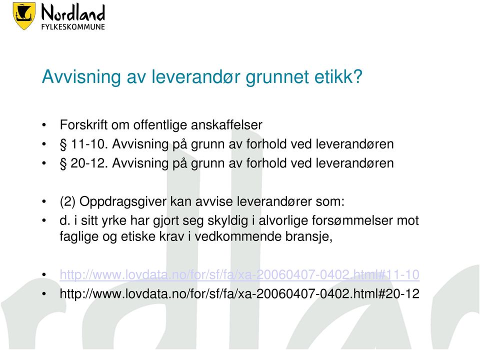 Avvisning på grunn av forhold ved leverandøren (2) Oppdragsgiver kan avvise leverandører som: d.