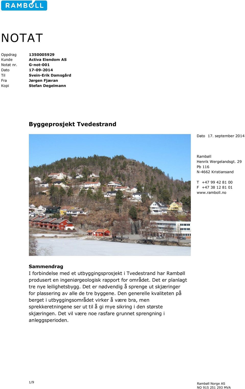 no Sammendrag I forbindelse med et utbyggingsprosjekt i Tvedestrand har Rambøll produsert en ingeniørgeologisk rapport for området. Det er planlagt tre nye leilighetsbygg.