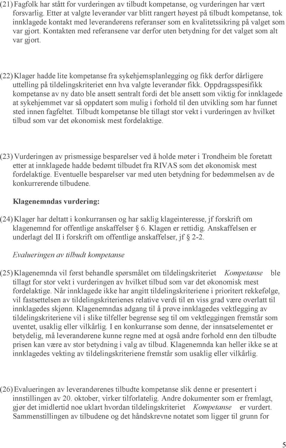 Kontakten med referansene var derfor uten betydning for det valget som alt var gjort.