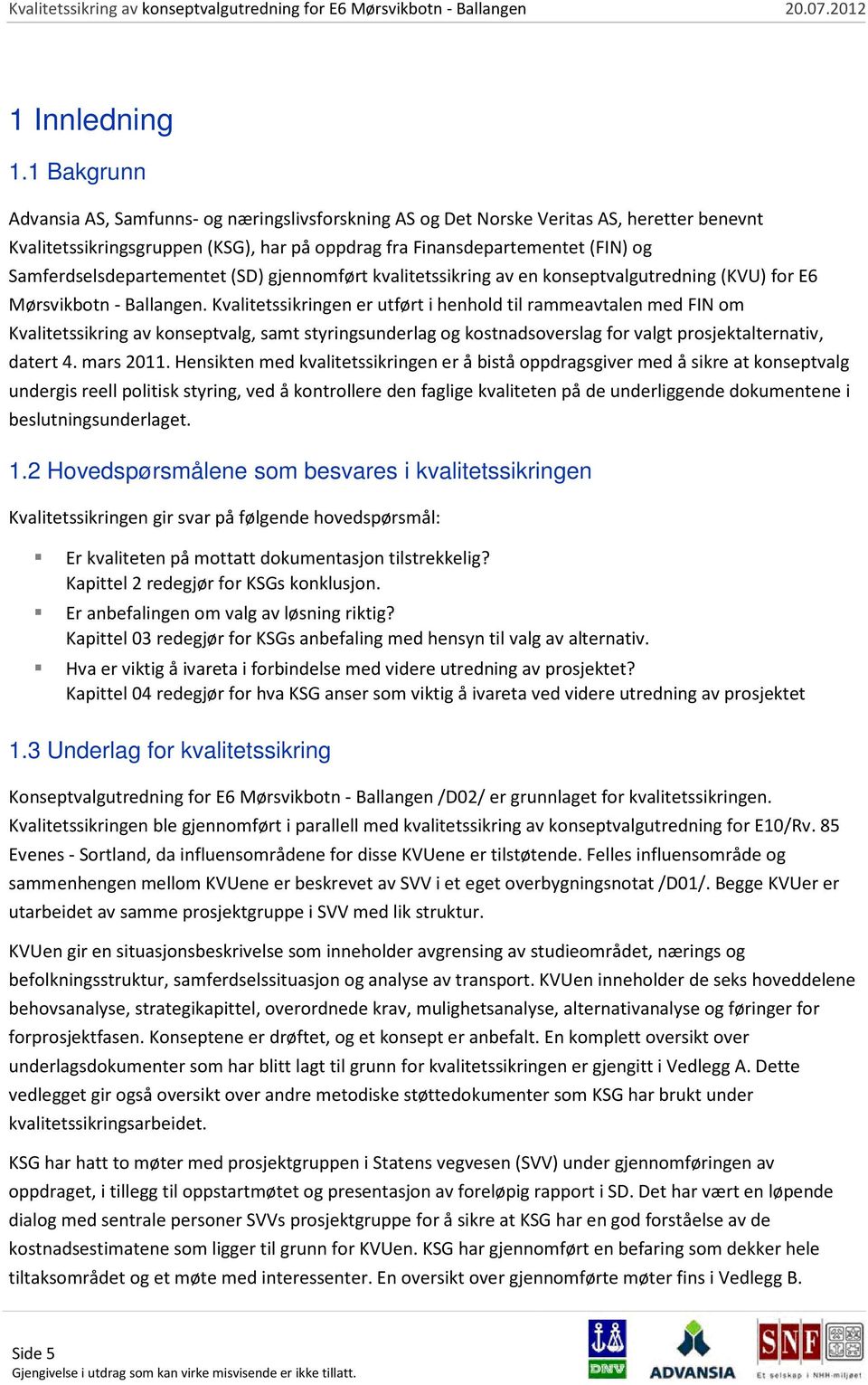 Samferdselsdepartementet (SD) gjennomført kvalitetssikring av en konseptvalgutredning (KVU) for E6 Mørsvikbotn - Ballangen.