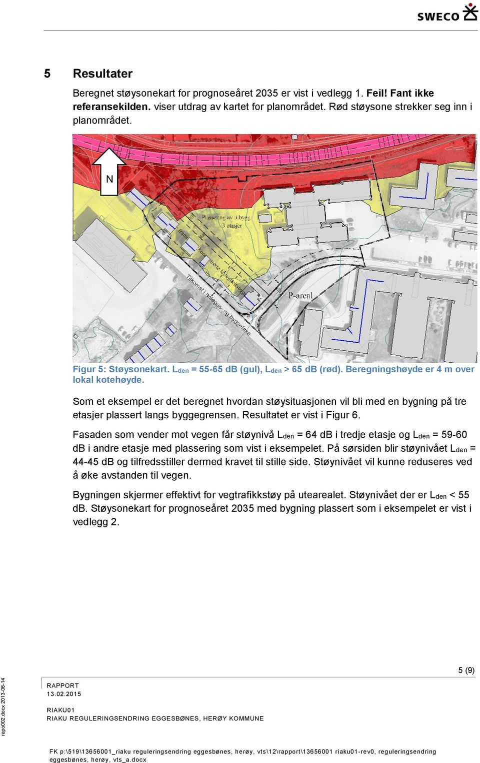 Som et eksempel er det beregnet hvordan støysituasjonen vil bli med en bygning på tre etasjer plassert langs byggegrensen. Resultatet er vist i Figur 6.