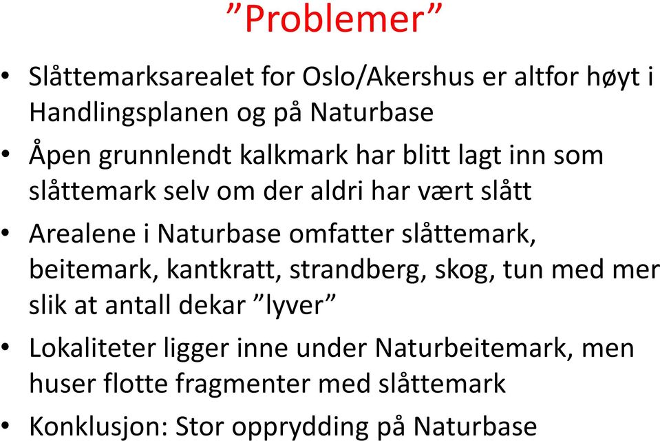 omfatter slåttemark, beitemark, kantkratt, strandberg, skog, tun med mer slik at antall dekar lyver