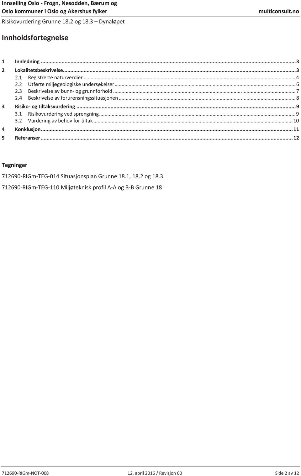 .. 9 Risikovurdering ved sprengning... 9 Vurdering av behov for tiltak... 10 4 Konklusjon... 11 5 Referanser.