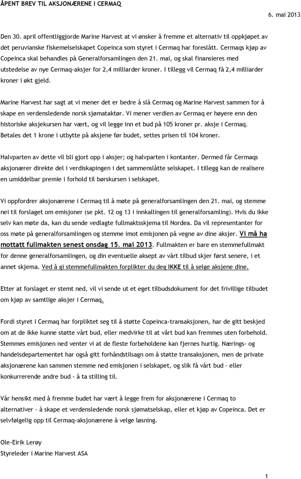 Cermaqs kjøp av Copeinca skal behandles på Generalforsamlingen den 21. mai, og skal finansieres med utstedelse av nye Cermaq-aksjer for 2,4 milliarder kroner.