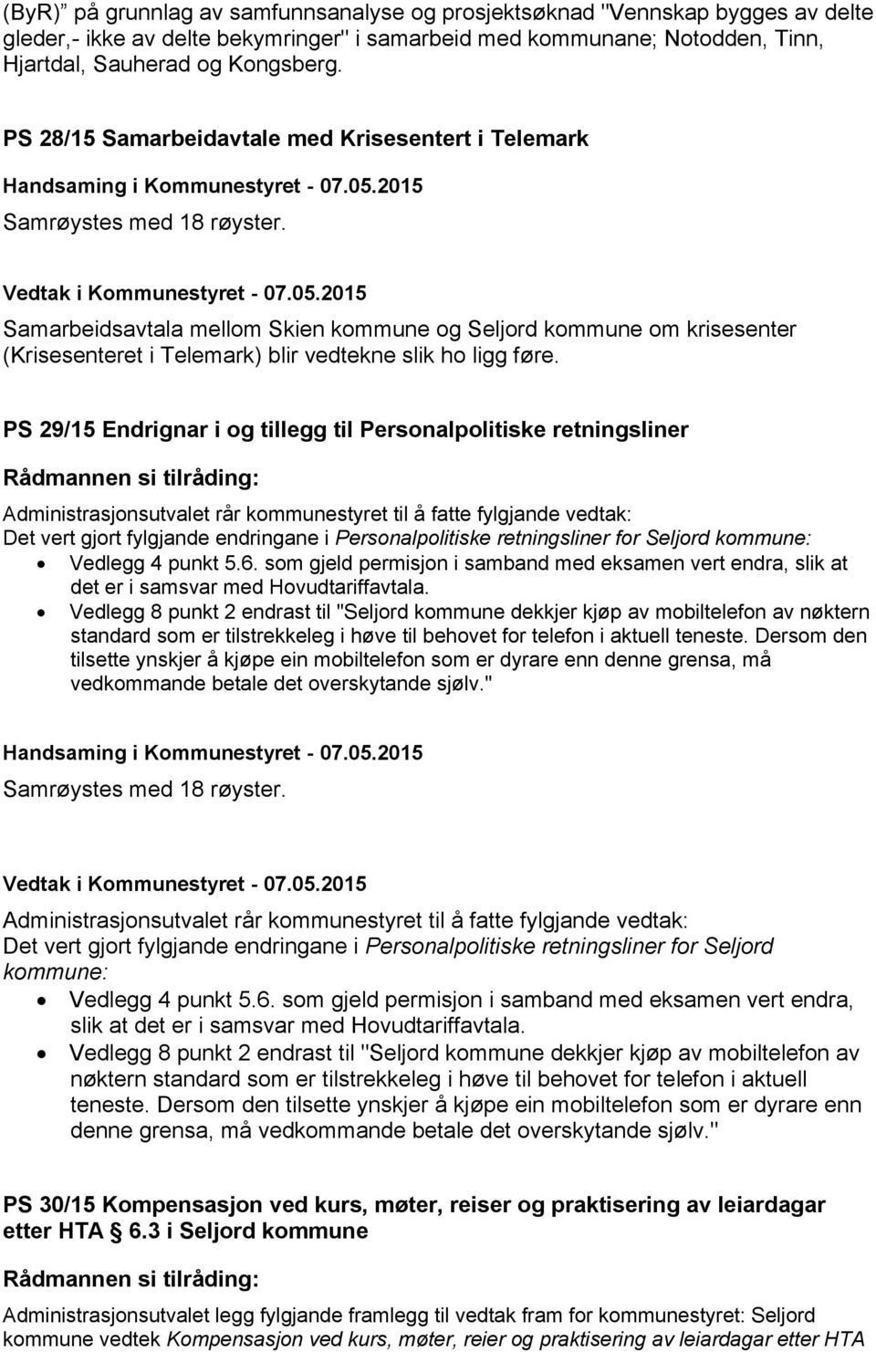 PS 29/15 Endrignar i og tillegg til Personalpolitiske retningsliner Administrasjonsutvalet rår kommunestyret til å fatte fylgjande vedtak: Det vert gjort fylgjande endringane i Personalpolitiske