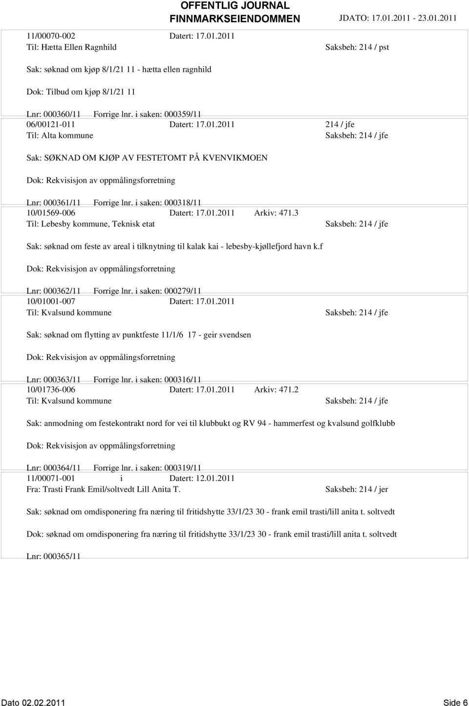 i saken: 000318/11 10/01569-006 Datert: 17.01.2011 Arkiv: 471.3 Til: Lebesby kommune, Teknisk etat Sak: søknad om feste av areal i tilknytning til kalak kai - lebesby-kjøllefjord havn k.