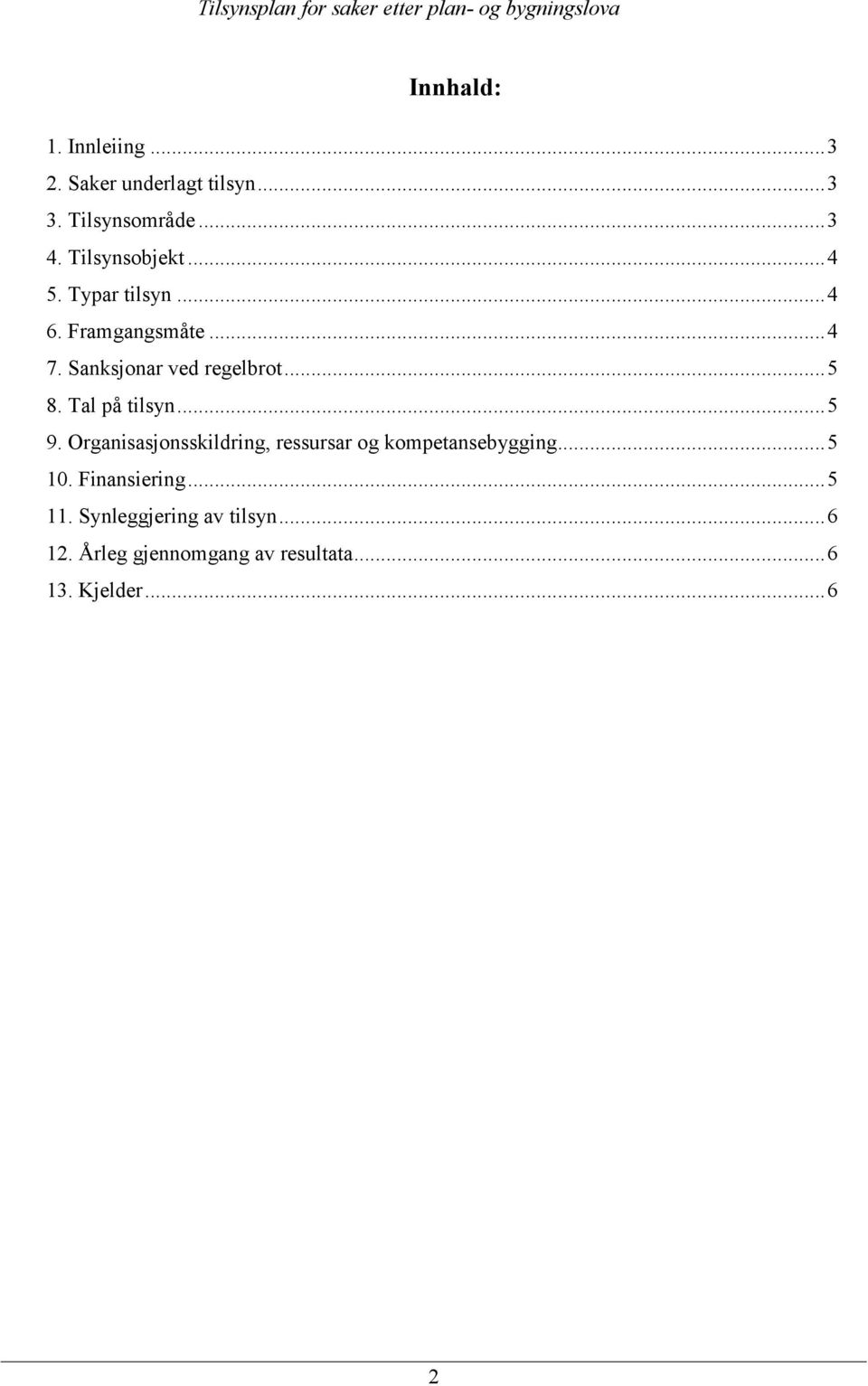 Tal på tilsyn...5 9. Organisasjonsskildring, ressursar og kompetansebygging...5 10.