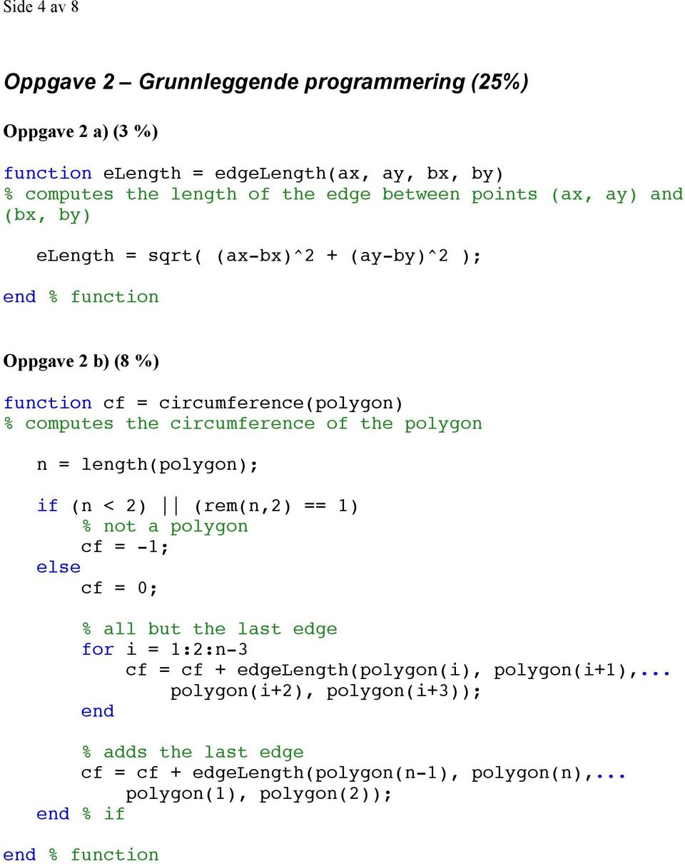 circumference of the polygon n = length(polygon); if (n < 2) (rem(n,2) == 1) % not a polygon cf = -1; else cf = 0; % all but the last edge for i = 1:2:n-3 cf =