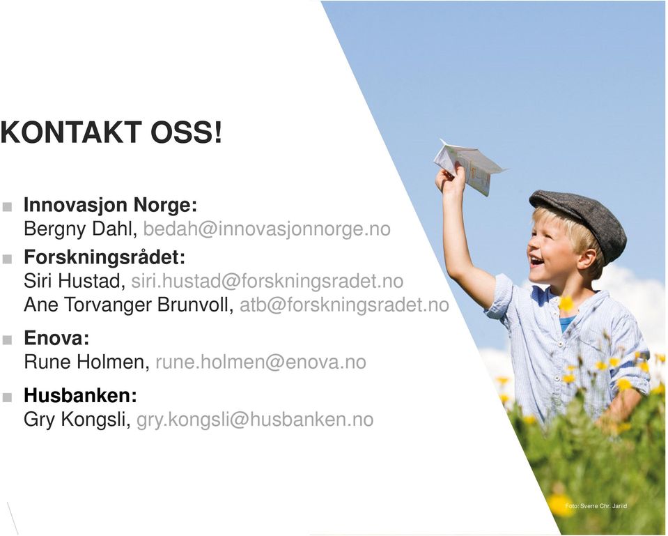 no Ane Torvanger Brunvoll, atb@skningsradet.no Enova: Rune Holmen, rune.