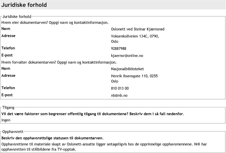 no Nasjonalbiblioteket Adresse Henrik Ibsensgate 110, 0255 Oslo Telefon 810 013 00 E post nb@nb.no Tilgang Vil det være faktorer som begrenser offentlig tilgang til dokumentene?