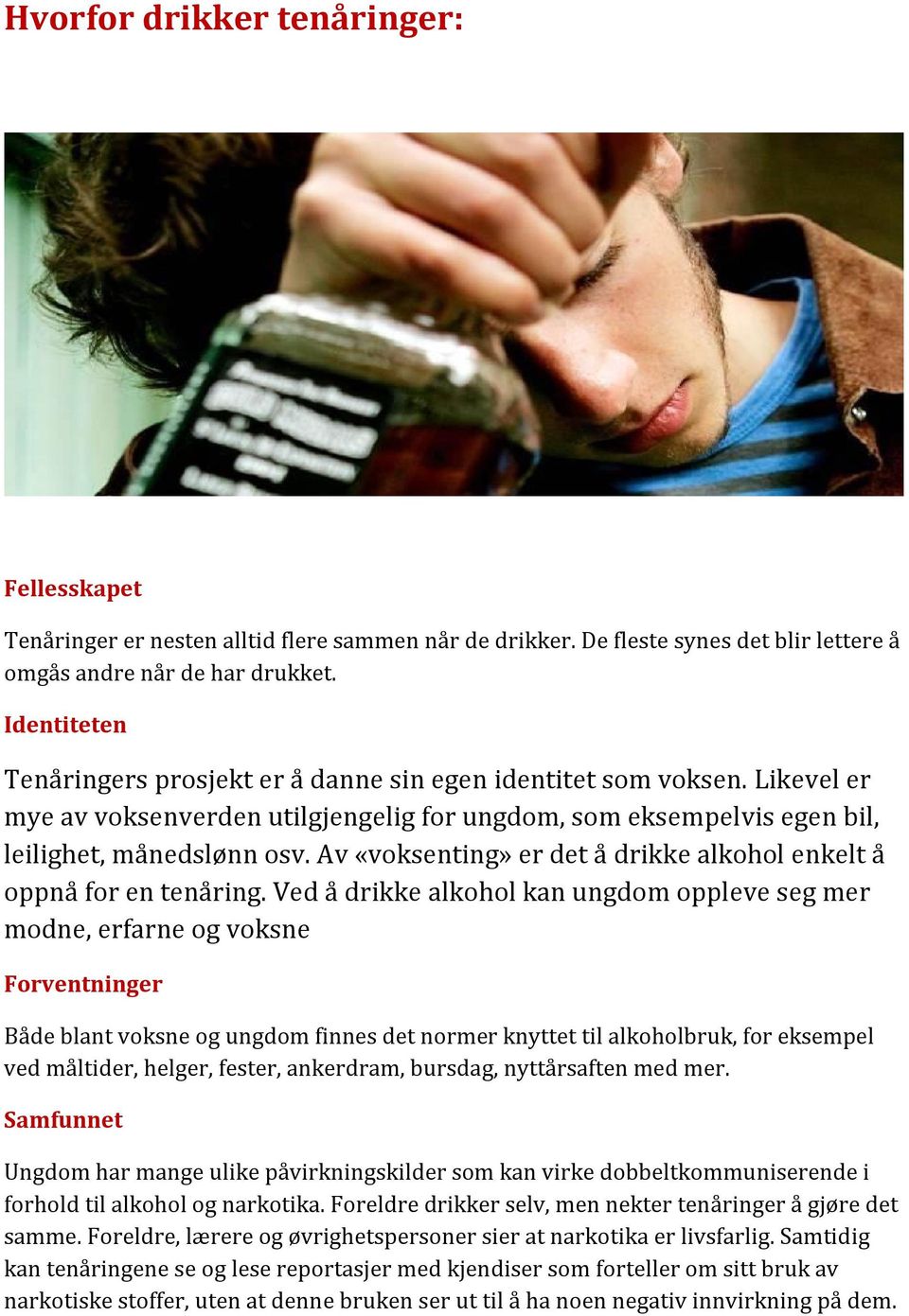 Av «voksenting» er det å drikke alkohol enkelt å oppnå for en tenåring.