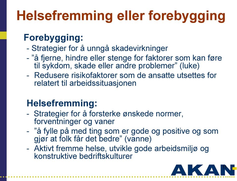 arbeidssituasjonen Helsefremming: - Strategier for å forsterke ønskede normer, forventninger og vaner - å fylle på med ting som er