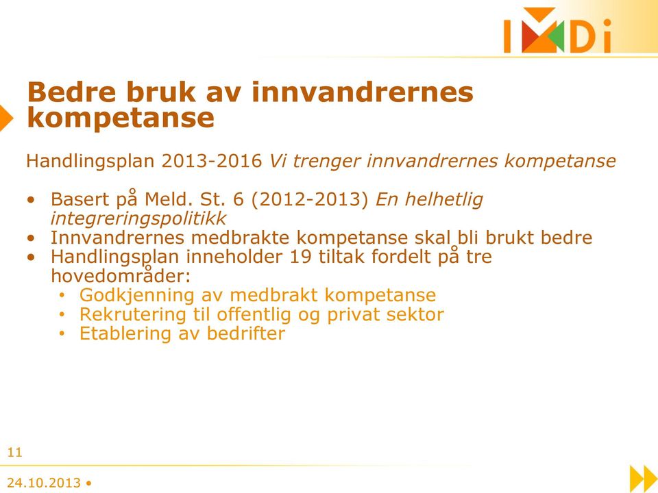 6 (2012-2013) En helhetlig integreringspolitikk Innvandrernes medbrakte kompetanse skal bli brukt