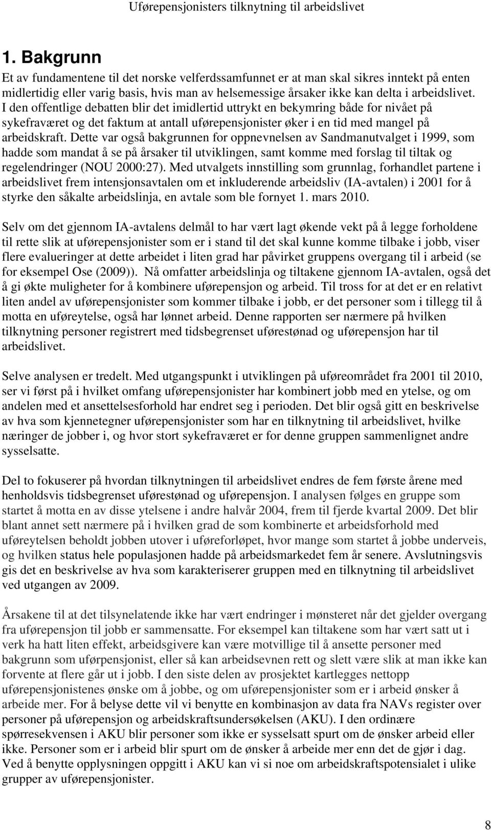 Dette var også bakgrunnen for oppnevnelsen av Sandmanutvalget i 1999, som hadde som mandat å se på årsaker til utviklingen, samt komme med forslag til tiltak og regelendringer (NOU 2000:27).