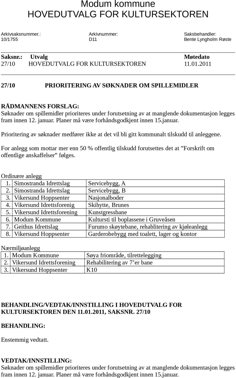 Planer må være forhåndsgodkjent innen 15.januar. Prioritering av søknader medfører ikke at det vil bli gitt kommunalt tilskudd til anleggene.