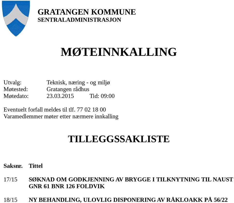 77 02 18 00 Varamedlemmer møter etter nærmere innkalling TILLEGGSSAKLISTE Saksnr.