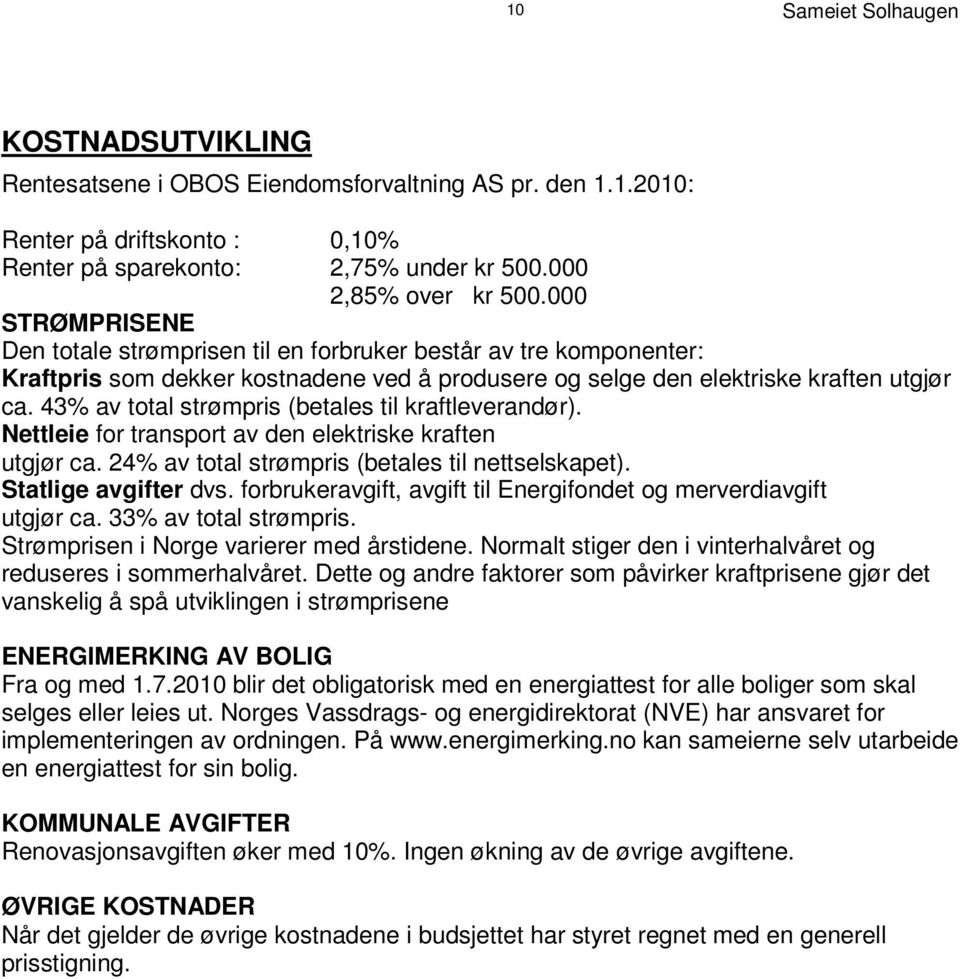 0 0 0 S T R Ø M P R I S E N E Den totale strømprisen til en forbruker består av tre komponenter : K r a f t p r s i om s d ek k e r k os t n a d e n e v e d å p r o d u s e r e o g s e l g e d e n el