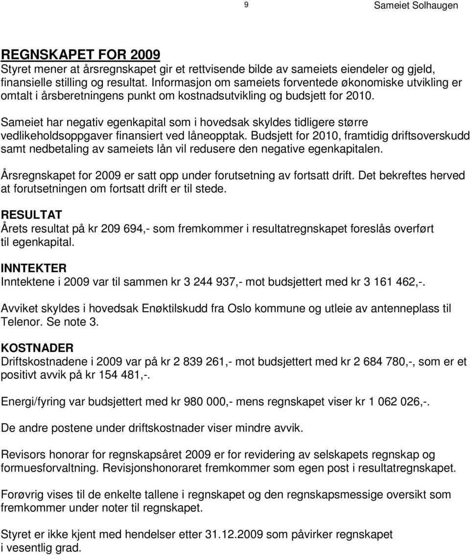 I nf o rm as j o n om s am ei e t s f o r v e n t e d e øk o n om i s k e u t v i k l i n g e r omtalt i årsberetningens punkt om kostnadsutvikling og budsjett for 2010.