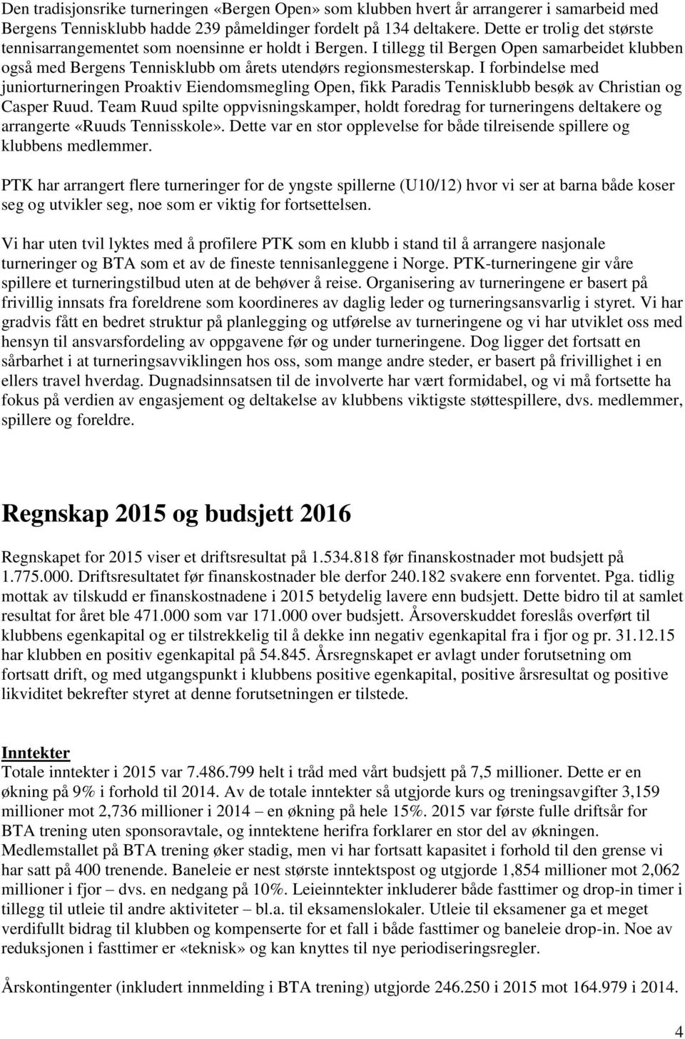 I forbindelse med juniorturneringen Proaktiv Eiendomsmegling Open, fikk Paradis Tennisklubb besøk av Christian og Casper Ruud.